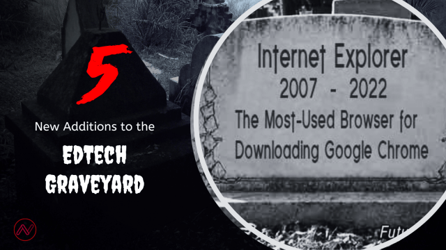 5 New Additions to the EdTech Graveyard